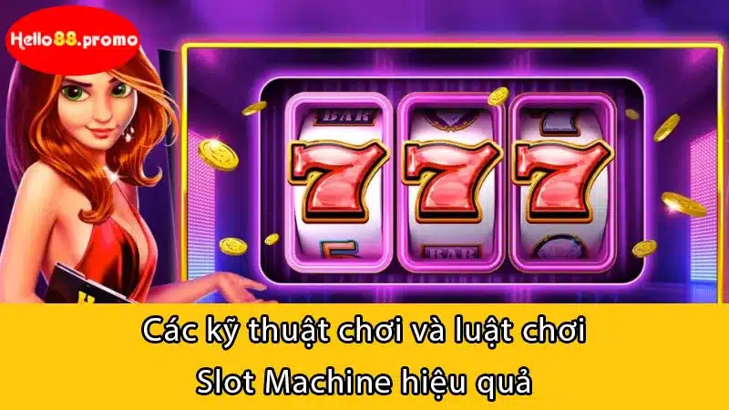 Các kỹ thuật chơi và luật chơi Slot Machine hiệu quả