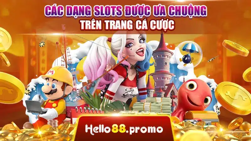 Các dạng slots được ưa chuộng trên trang cá cược