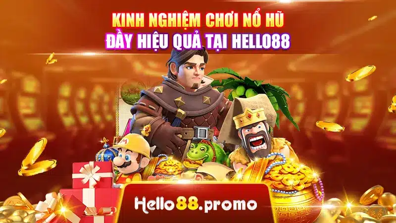 Kinh nghiệm chơi nổ hũ đầy hiệu quả tại Hello88