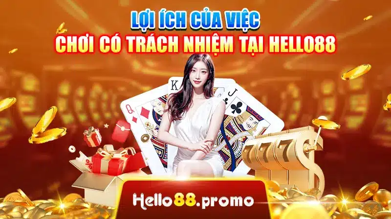 Lợi ích của việc chơi có trách nhiệm tại Hello88