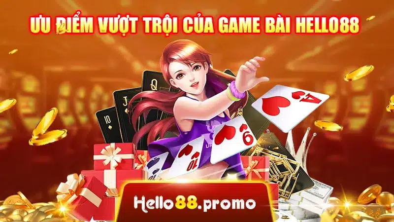 Ưu điểm vượt trội của Game Bài Hello88